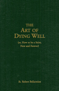 The Art of Dying Well with an Introduction by Anthony Esolen