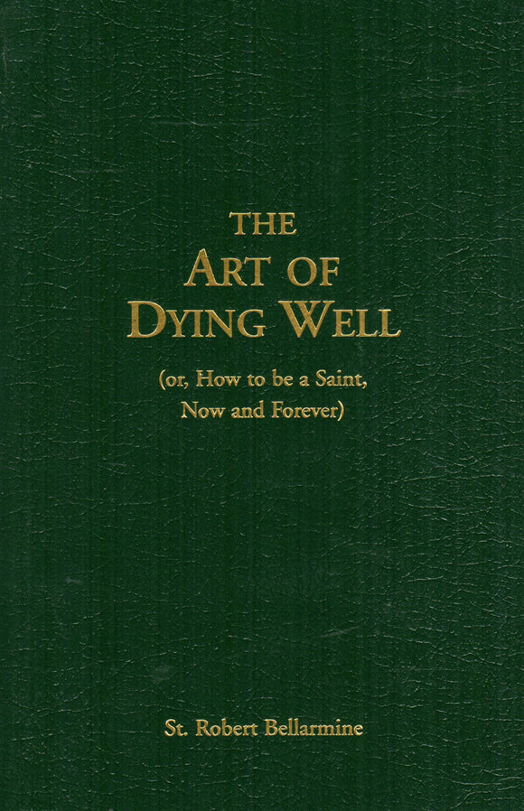 The Art of Dying Well with an Introduction by Anthony Esolen