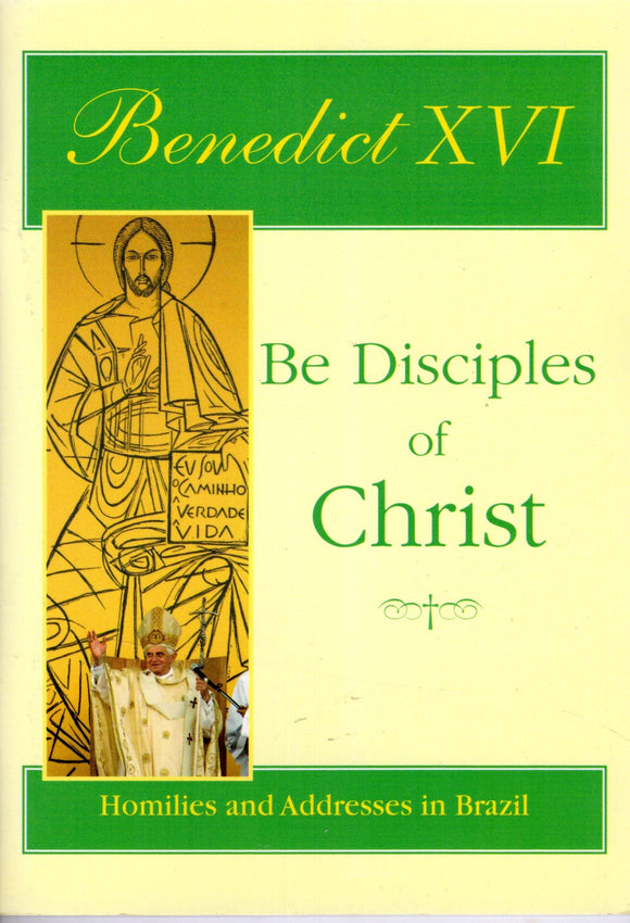 Be Disciples of Christ: Homilies and Addresses in Brazil