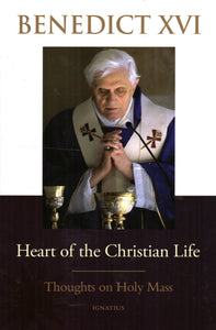 Heart of the Christian Lfe: Thoughts on the Holy Mass