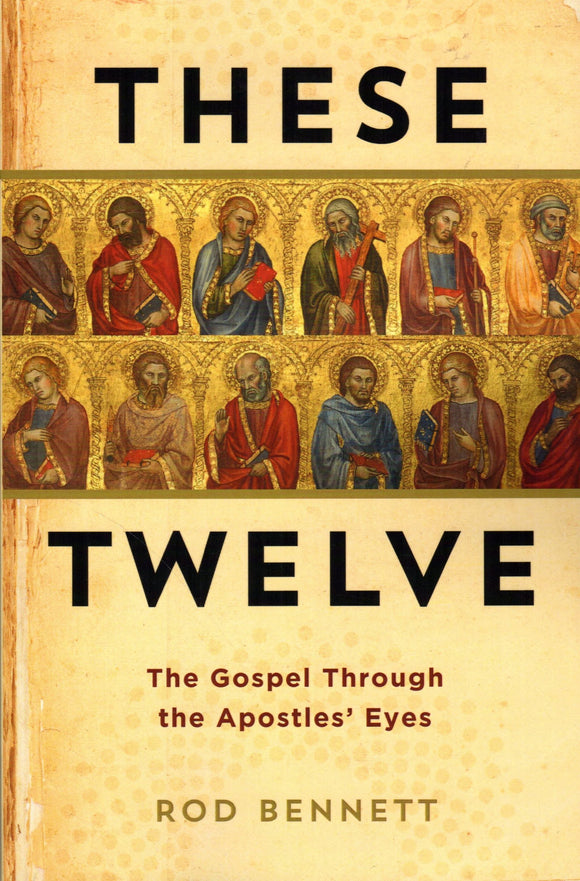 These Twelve: The Gospel Through the Apostles' Eyes