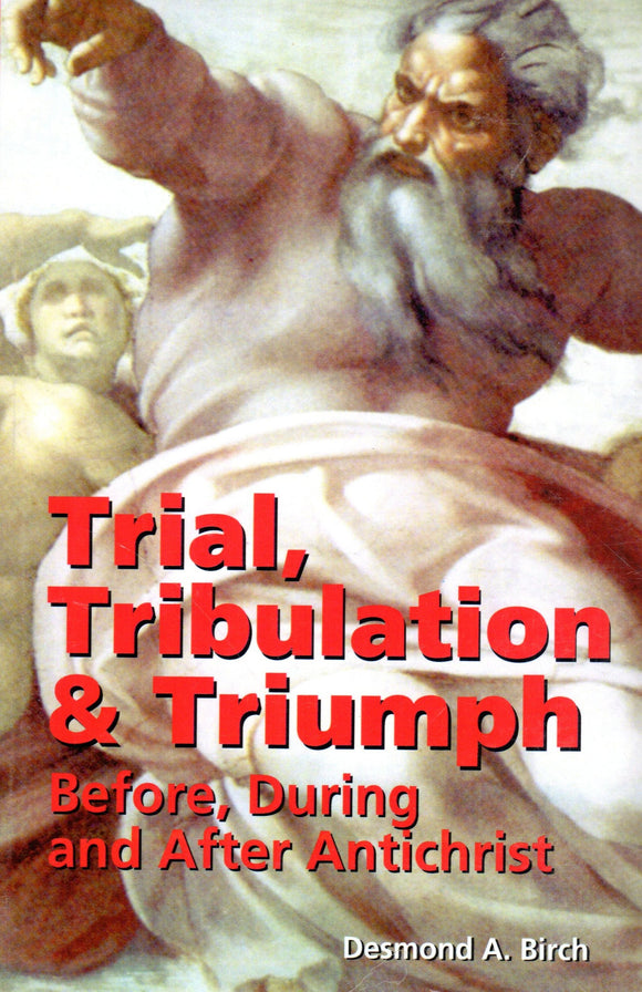 Trial, Tribulation and Triumph Before, During and After Antichrist