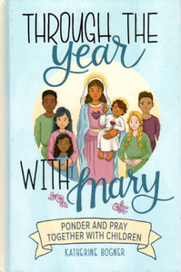 Through the Year with Mary: Ponder and Play Together with Children