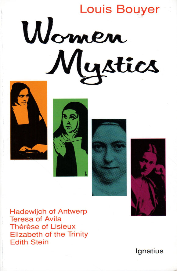 Women Mystics: Hadewijch of Antwerp, Teresa of Avila, Therese of Lisieux, Elizabeth of the Trinity and Edith Stein