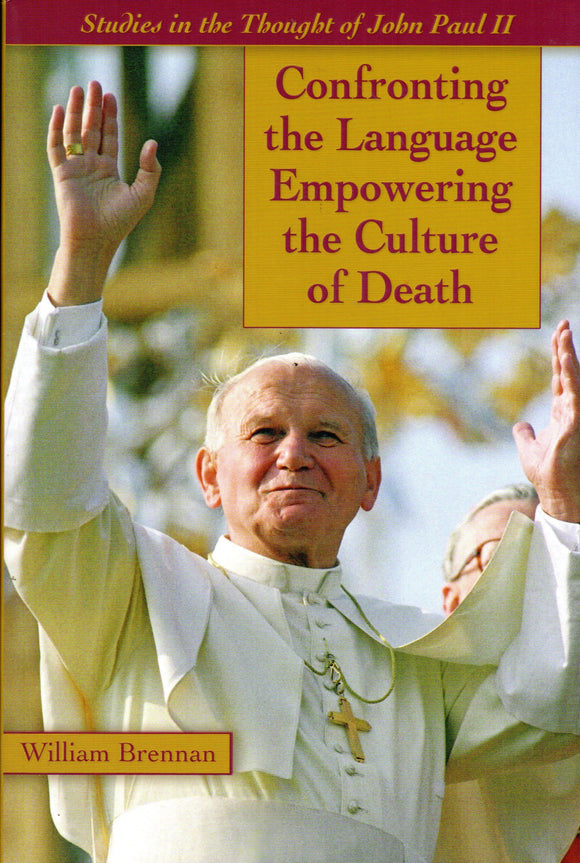 Confronting the Language Empowering the Culture of Death - Studies in the Thought of John Paul II