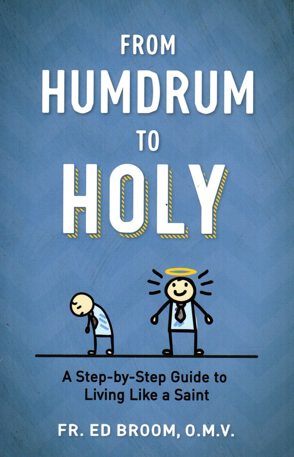 From Humdrum to Holy: A Step-by Step Guide to Living Like a Saint