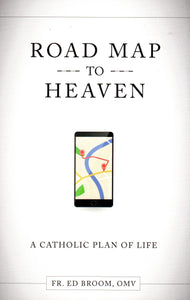 Road Map to Heaven: A Catholic Plan of Life