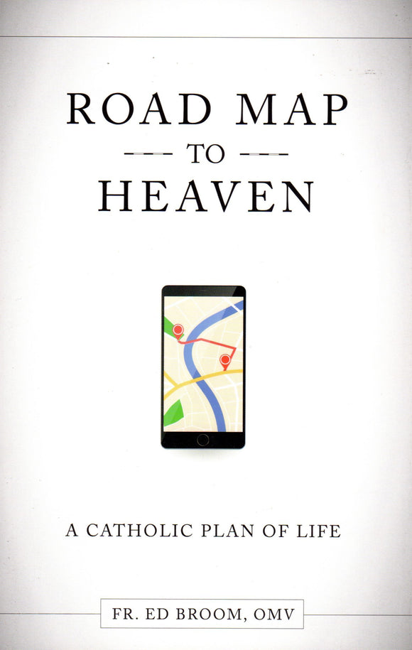 Road Map to Heaven: A Catholic Plan of Life