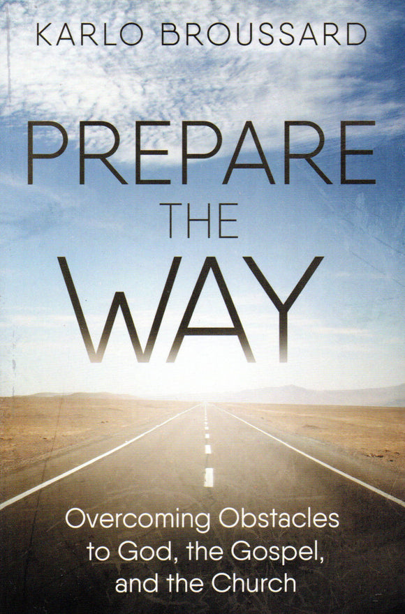 Prepare the Way: Overcoming Obstacles to God, the Gospel and the Church