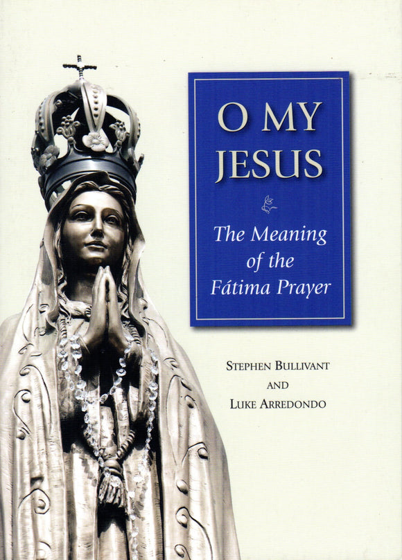 O My Jesus: The Meaning of the Fatima Prayer