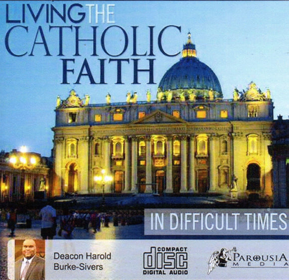 Living the Catholic Faith in Difficult Times CD