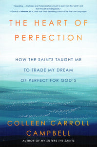 The Heart of Perfection: How the Saints Taught Me to Trade my Dream of Perfect for God's (PB)