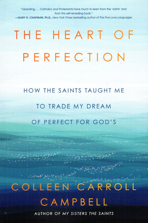 The Heart of Perfection: How the Saints Taught Me to Trade my Dream of Perfect for God's (PB)