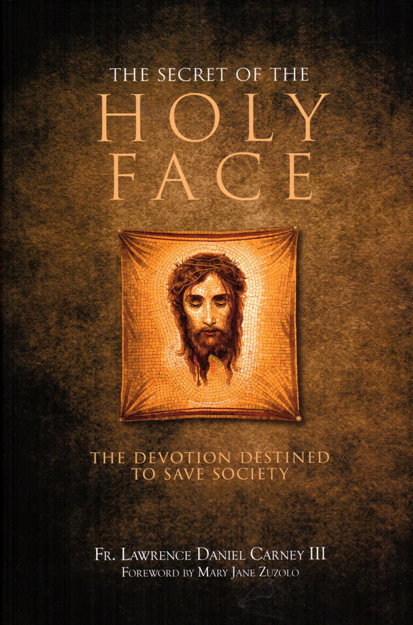 The Secret of the Holy Face: The Devotion Destined to Save Society