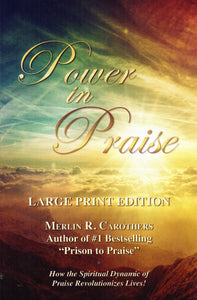 Power in Praise: How the Spiritual Dynamic of Praise Revolutionises Lives