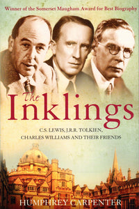 The Inklings: C S Lewis, J R R Tolkien, Charles Williams and Their Friends