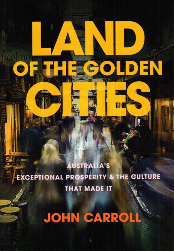 Land of the Golden Cities: Australia's Exvceptional Prosperity and the Culture that Made it