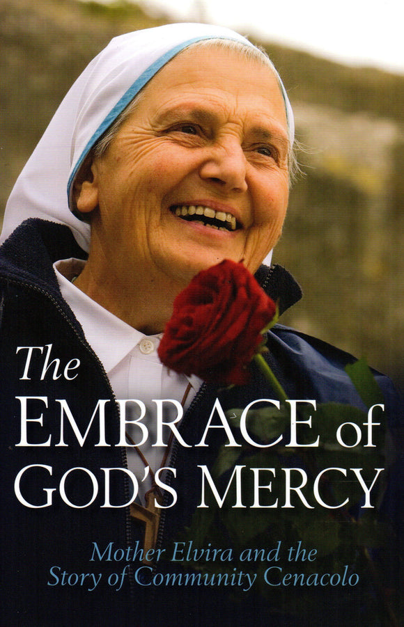 The Embrace of God's Mercy: Mother Elvira and the Story of Community Cenacolo