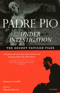 Padre Pio Under Investigation The Secret Vatican Files