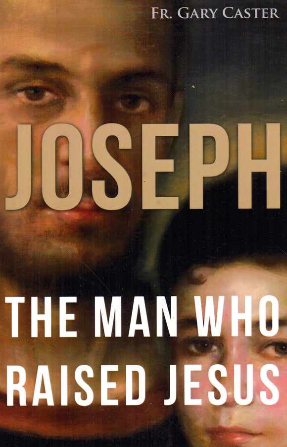 Joseph: The Man Who Raised Jesus