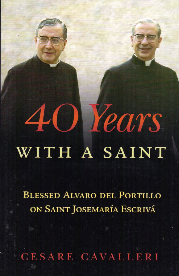 40 Years with a Saint: Blessed Alvaro del Potillo on Saint Josemaria Escriva