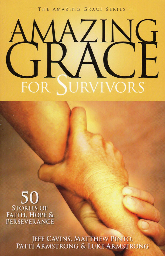 Amazing Grace For Survivors: 51 Stories Of Faith, Hope & Perseverance