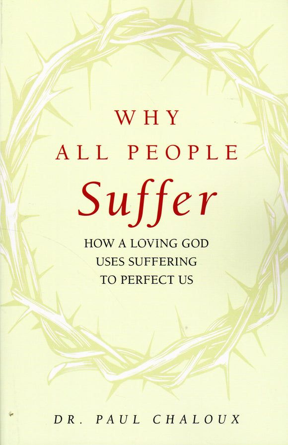 Why All People Suffer: How a Loving God Uses Suffering to Perfect Us