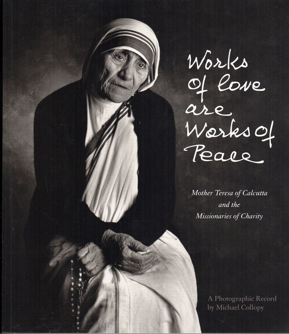 Works of Love are Works of Peace: Mother Teresa of Calcutta and the Missionaries of Charity