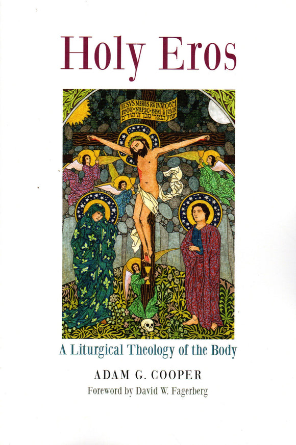 Holy Eros: A Liturgical Theology of the Body