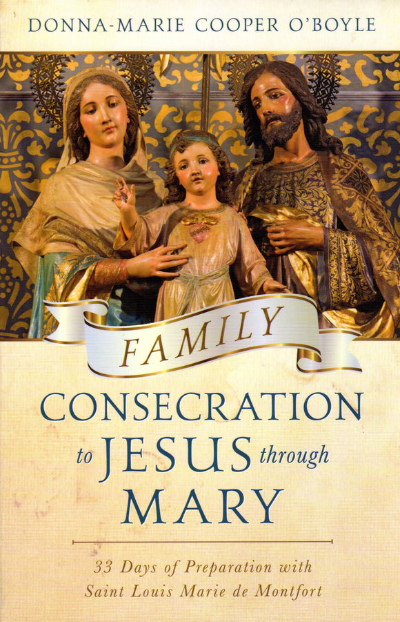 Family Consecration to Jesus through Mary: 33 Days of Preparation with Saint Louis Marie de Montfort