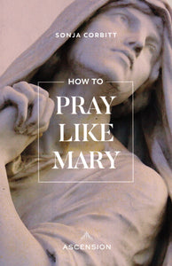 How to Pray Like Mary