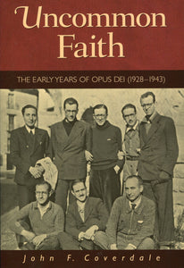 Uncommon Faith: The Early Years of Opus Dei (1928-1943)