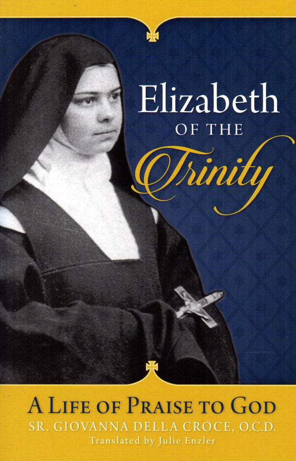 Elizabeth of the Trinity: A Life of Praise to God