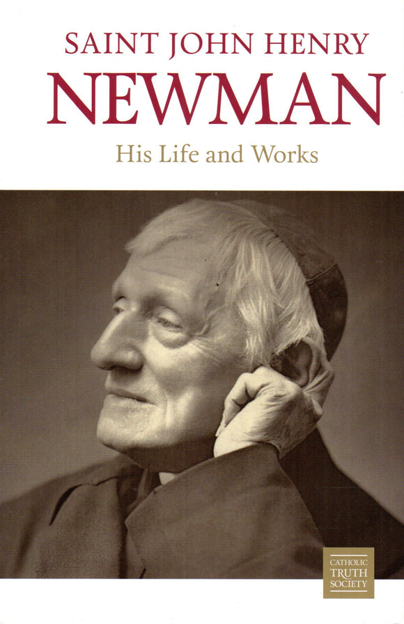 Saint John Henry Newman: His Life and Works
