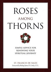 Roses Among Thorns: Simple Advice for Renewing Your Spiritual Journey