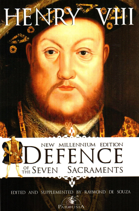 Henry VIII: Defence of the Seven Sacraments - New Millennium Edition