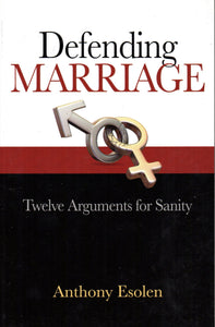 Defending Marriage: Twelve Arguments for Sanity