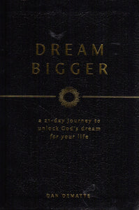 Dream Bigger: A 21-Day Journey to Unlock God's Dream for Your Life