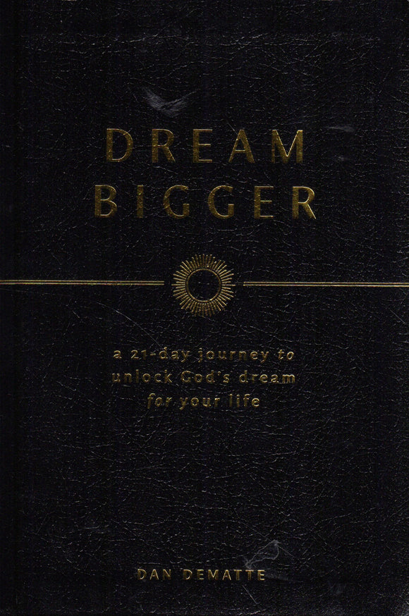 Dream Bigger: A 21-Day Journey to Unlock God's Dream for Your Life