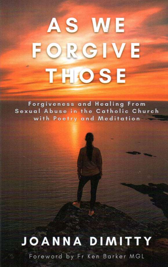 As We Forgive Those: Forgiveness and Healing from Sexual Abuse in the Catholic Church with Poetry and Meditation