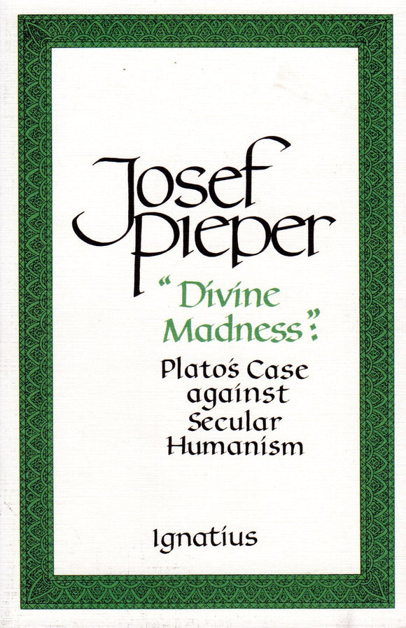 Divine Madness: Plato's Case against Secular Humanism