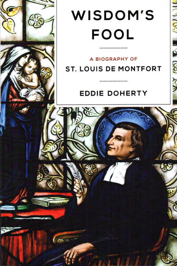 Wisdom's Fool - A Biography of St Louis de Montfort