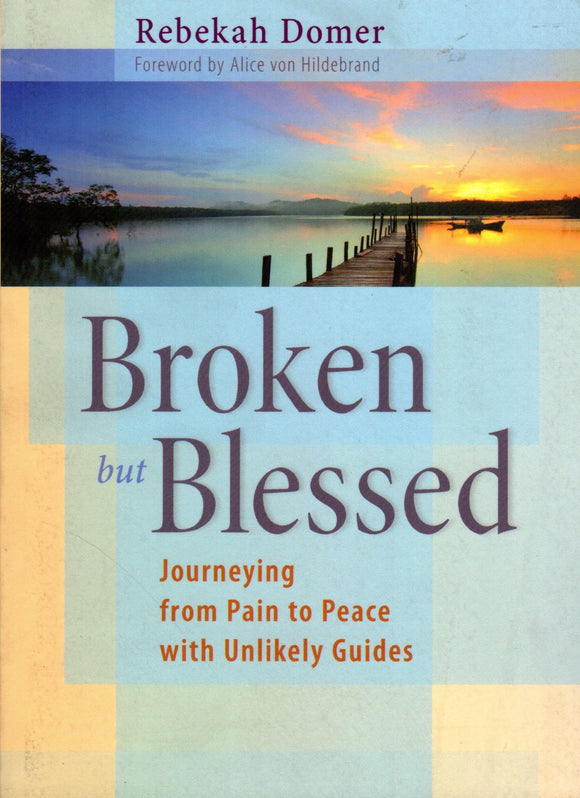 Broken but Blessed: Jorneying from Pain to Peace with Unlikely Guides