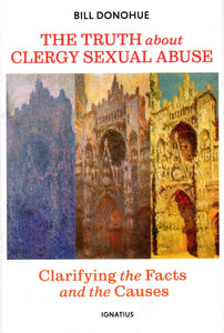 The Truth about Clergy Sexual Abuse: Clarifying the Facts and the Causes