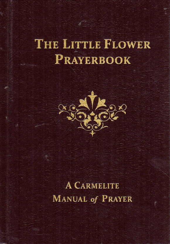 The Little Flower Prayerbook: A Carmelite Manual of Prayer