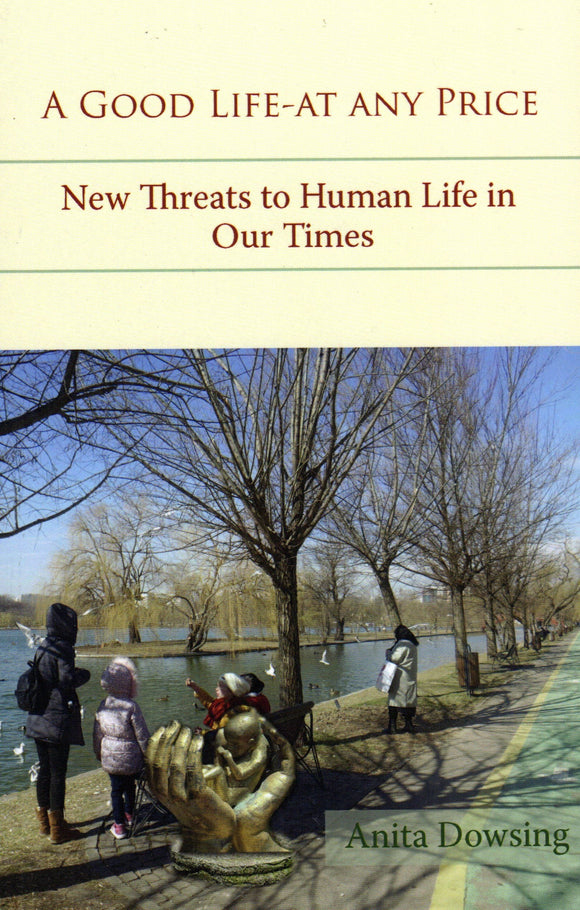 A Good Life - At Any Price: New Threats to Human Life in Our Times