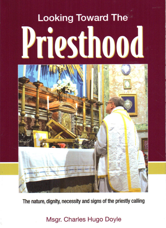 Looking Toward the Priesthood: The Nature, Dignity, Necessity and Signs of the Priestly Calling