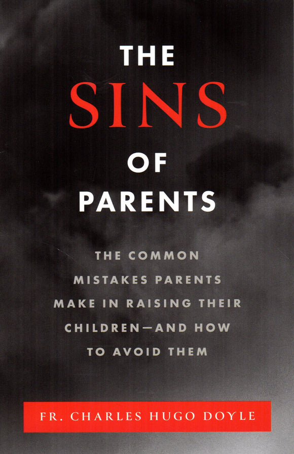 The Sins of Parents: The Common Mistakes Parents Make in Raising Their Children - and How to Avoid Them