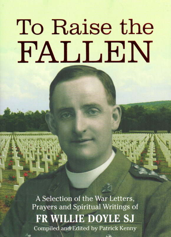 Tho Raise the Fallen: A Selection of War Letters, Prayers and Spiritual Writings of Fr Willie Doyle SJ