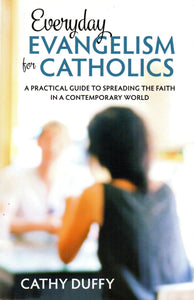 Everyday Evangelism for Catholics: A Practical Guide for Spreading the Faith in a Contemporary World